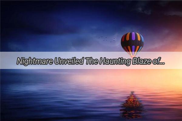 Nightmare Unveiled The Haunting Blaze of Graves in My Dreamland